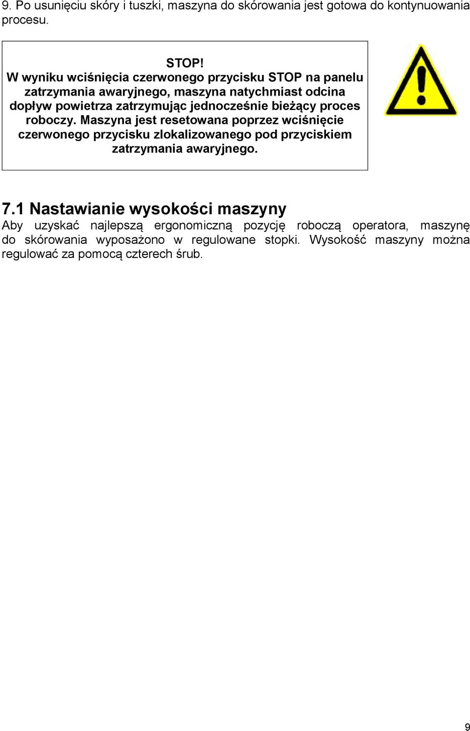 bieżący proces roboczy. Maszyna jest resetowana poprzez wciśnięcie czerwonego przycisku zlokalizowanego pod przyciskiem zatrzymania awaryjnego. 7.