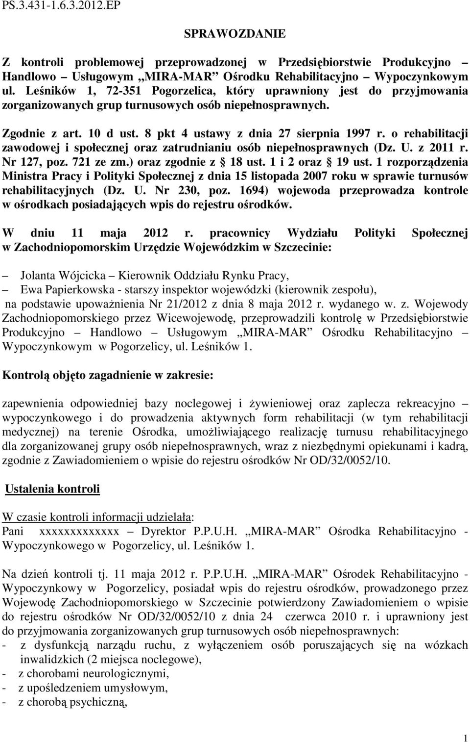 o rehabilitacji zawodowej i społecznej oraz zatrudnianiu osób niepełnosprawnych (Dz. U. z 2011 r. Nr 127, poz. 721 ze zm.) oraz zgodnie z 18 ust. 1 i 2 oraz 19 ust.