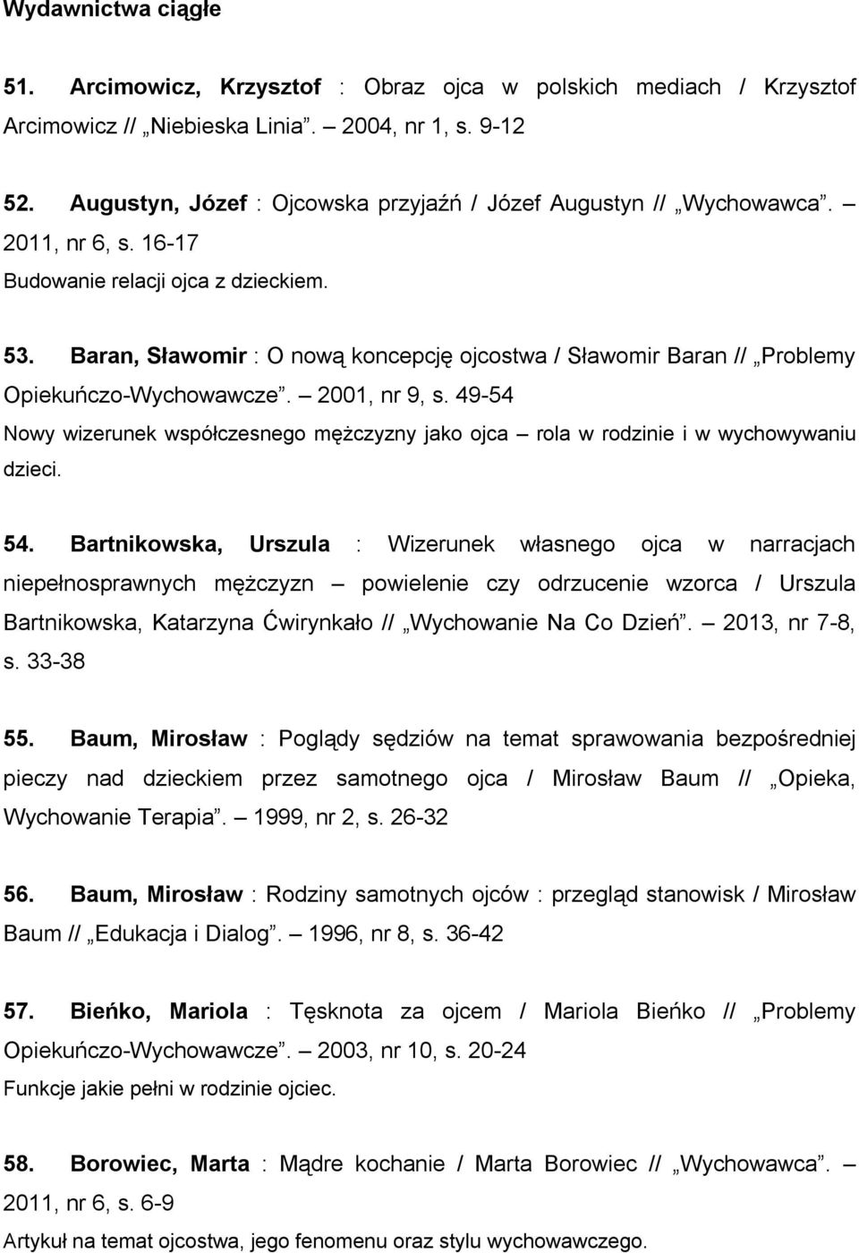 Baran, Sławomir : O nową koncepcję ojcostwa / Sławomir Baran // Problemy Opiekuńczo-Wychowawcze. 2001, nr 9, s.