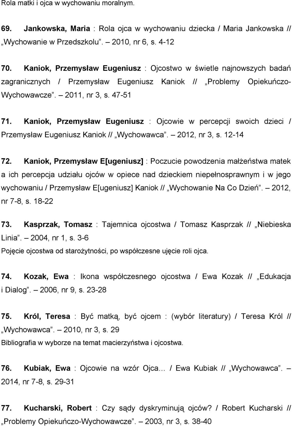Kaniok, Przemysław Eugeniusz : Ojcowie w percepcji swoich dzieci / Przemysław Eugeniusz Kaniok // Wychowawca. 2012, nr 3, s. 12-14 72.
