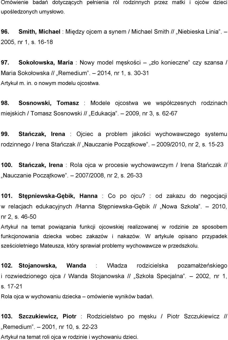 Sosnowski, Tomasz : Modele ojcostwa we współczesnych rodzinach miejskich / Tomasz Sosnowski // Edukacja. 2009, nr 3, s. 62-67 99.