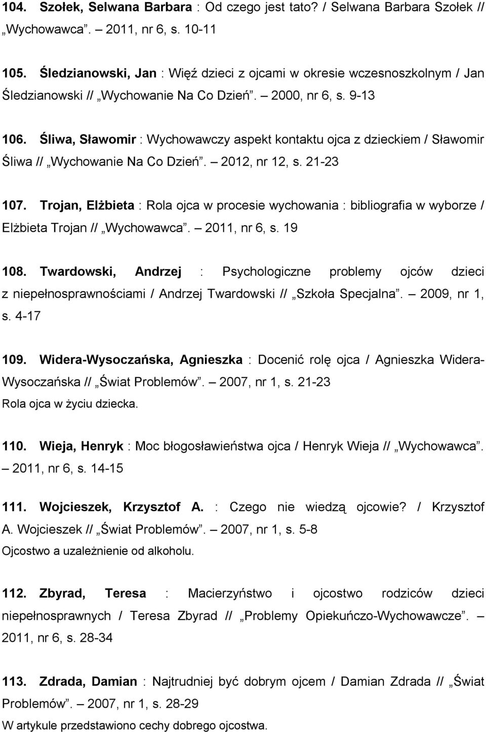Śliwa, Sławomir : Wychowawczy aspekt kontaktu ojca z dzieckiem / Sławomir Śliwa // Wychowanie Na Co Dzień. 2012, nr 12, s. 21-23 107.