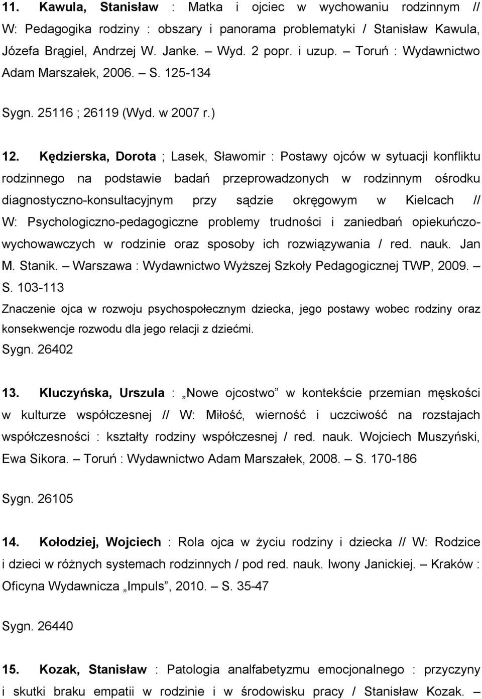 Kędzierska, Dorota ; Lasek, Sławomir : Postawy ojców w sytuacji konfliktu rodzinnego na podstawie badań przeprowadzonych w rodzinnym ośrodku diagnostyczno-konsultacyjnym przy sądzie okręgowym w