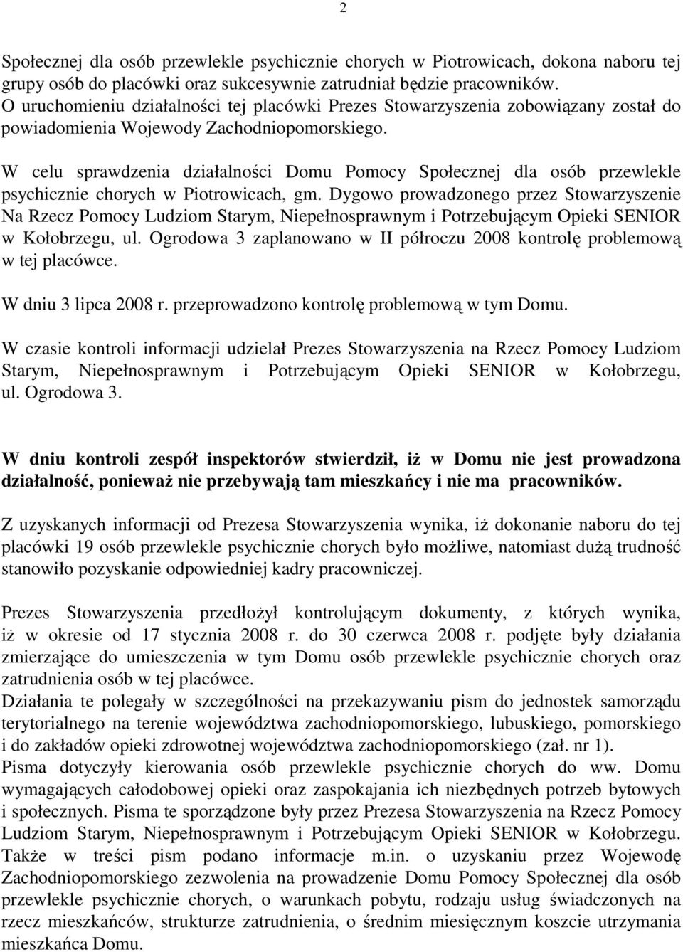 W celu sprawdzenia działalności Domu Pomocy Społecznej dla osób przewlekle psychicznie chorych w Piotrowicach, gm.