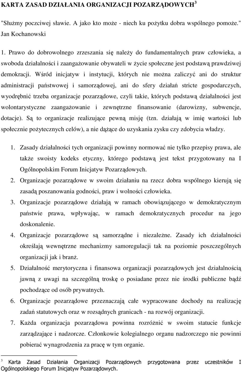Wśród inicjatyw i instytucji, których nie moŝna zaliczyć ani do struktur administracji państwowej i samorządowej, ani do sfery działań stricte gospodarczych, wyodrębnić trzeba organizacje