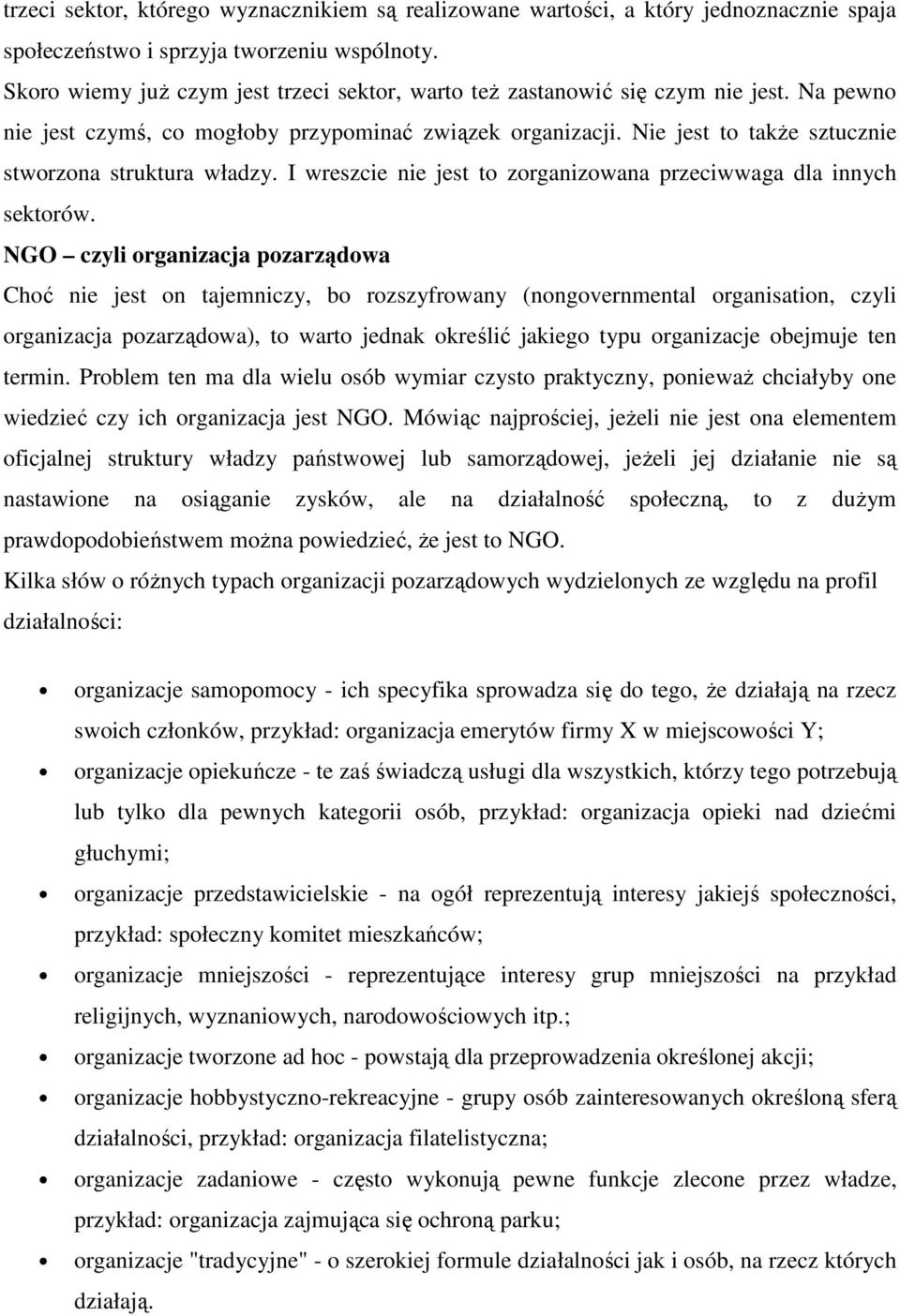 Nie jest to takŝe sztucznie stworzona struktura władzy. I wreszcie nie jest to zorganizowana przeciwwaga dla innych sektorów.