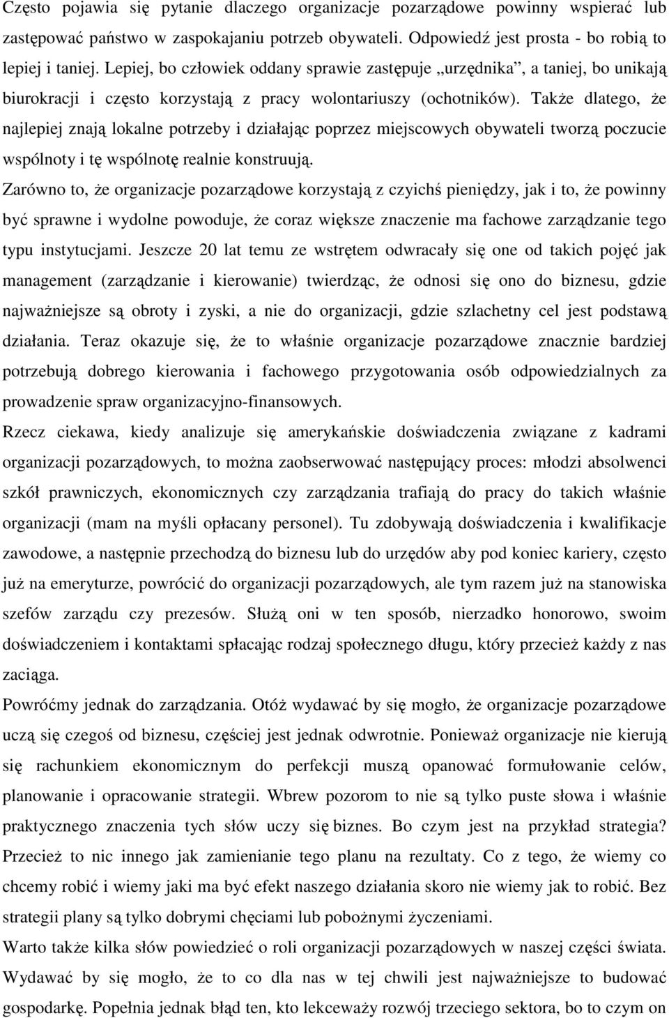 TakŜe dlatego, Ŝe najlepiej znają lokalne potrzeby i działając poprzez miejscowych obywateli tworzą poczucie wspólnoty i tę wspólnotę realnie konstruują.