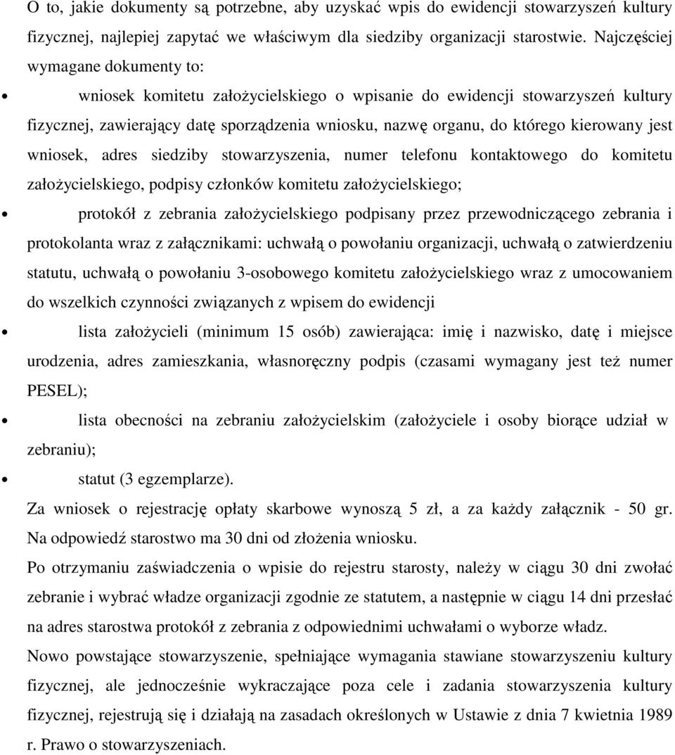 jest wniosek, adres siedziby stowarzyszenia, numer telefonu kontaktowego do komitetu załoŝycielskiego, podpisy członków komitetu załoŝycielskiego; protokół z zebrania załoŝycielskiego podpisany przez