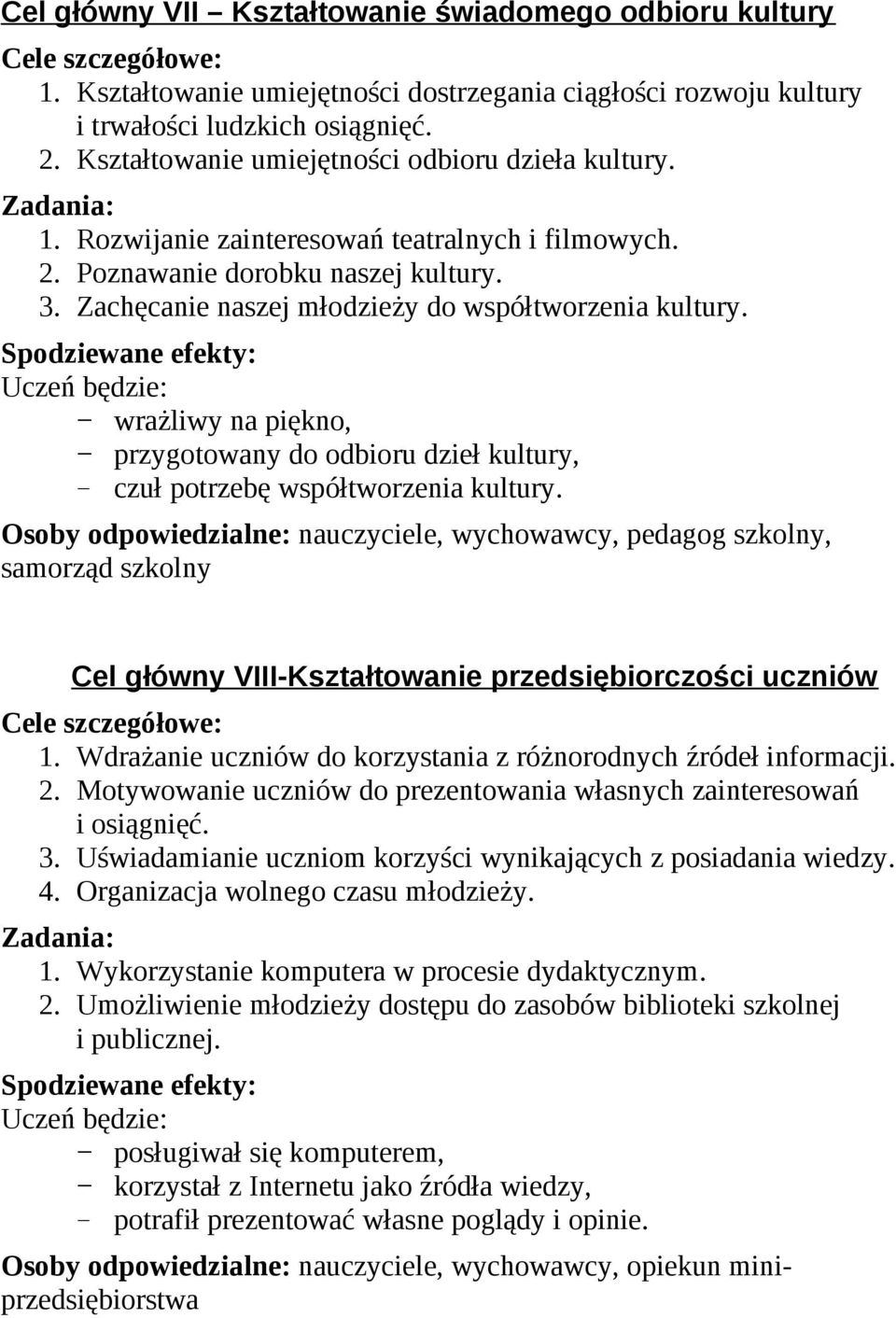 wrażliwy na piękno, przygotowany do odbioru dzieł kultury, czuł potrzebę współtworzenia kultury.