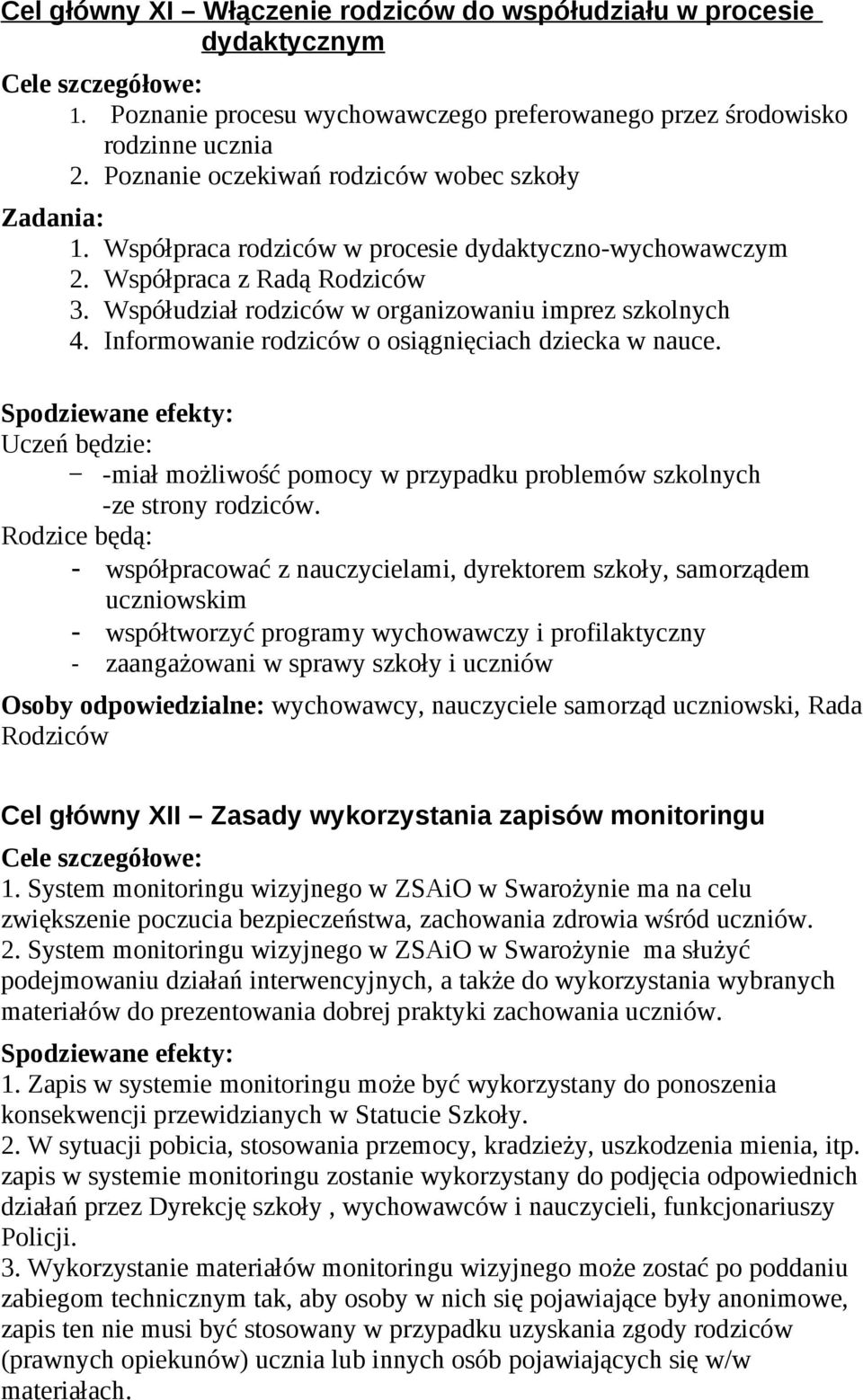 -miał możliwość pomocy w przypadku problemów szkolnych -ze strony rodziców.