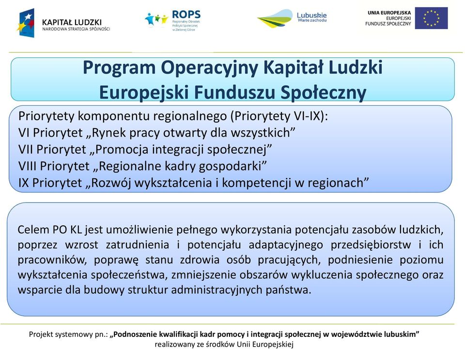 umożliwienie pełnego wykorzystania potencjału zasobów ludzkich, poprzez wzrost zatrudnienia i potencjału adaptacyjnego przedsiębiorstw i ich pracowników, poprawę stanu