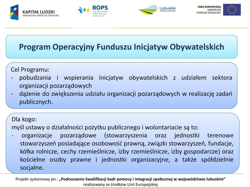 Dla kogo: myśl ustawy o działalności pożytku publicznego i wolontariacie są to: - organizacje pozarządowe (stowarzyszenia oraz jednostki terenowe stowarzyszeń