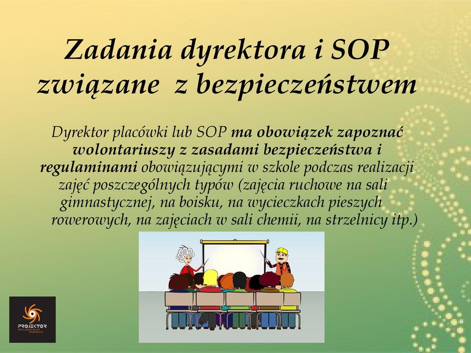 podczas realizacji zajęć poszczególnych typów (zajęcia ruchowe na sali gimnastycznej, na