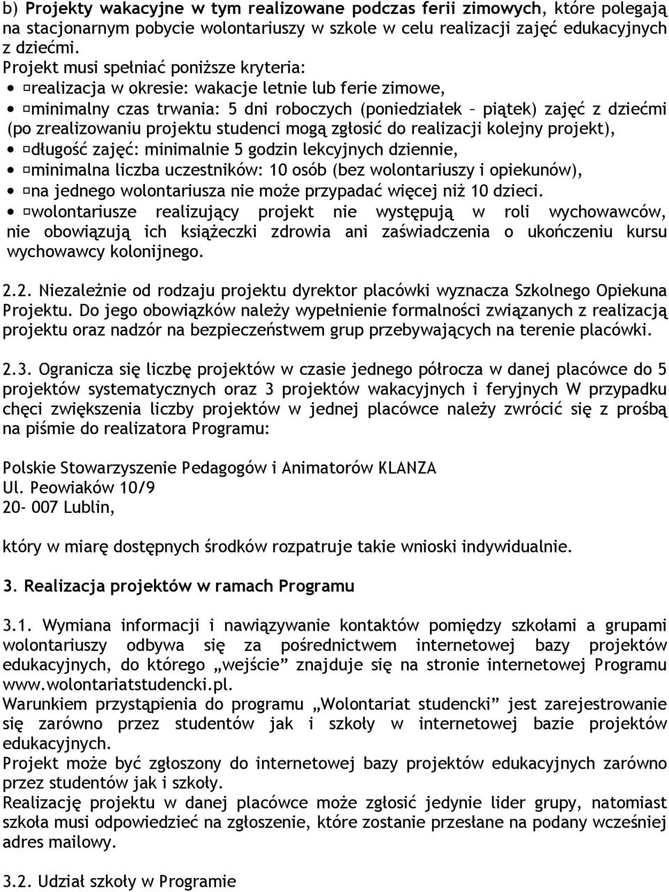 projektu studenci mogą zgłosić do realizacji kolejny projekt), długość zajęć: minimalnie 5 godzin lekcyjnych dziennie, minimalna liczba uczestników: 10 osób (bez wolontariuszy i opiekunów), na