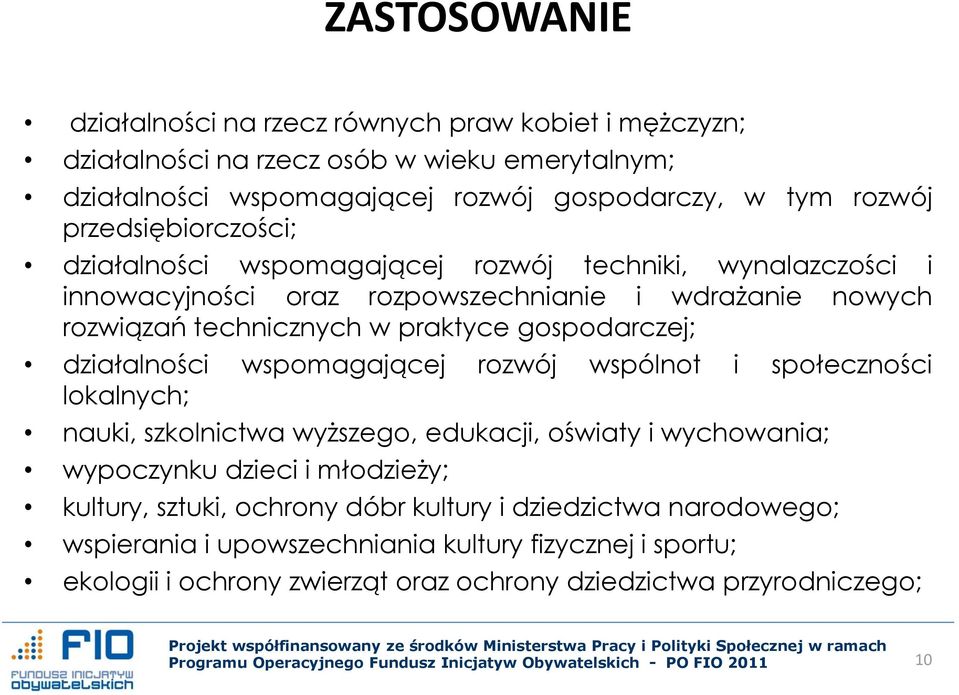 gospodarczej; działalności wspomagającej rozwój wspólnot i społeczności lokalnych; nauki, szkolnictwa wyższego, edukacji, oświaty i wychowania; wypoczynku dzieci i młodzieży;