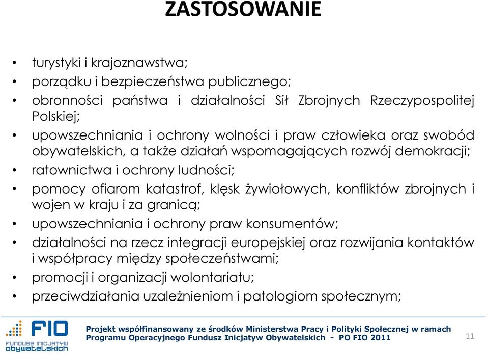 pomocy ofiarom katastrof, klęsk żywiołowych, konfliktów zbrojnych i wojen w kraju i za granicą; upowszechniania i ochrony praw konsumentów; działalności na rzecz