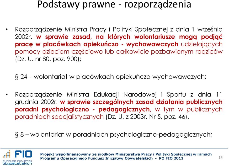 rodziców (Dz. U. nr 80, poz. 900); 24 wolontariat w placówkach opiekuńczo-wychowawczych; Rozporządzenie Ministra Edukacji Narodowej i Sportu z dnia 11 grudnia 2002r.