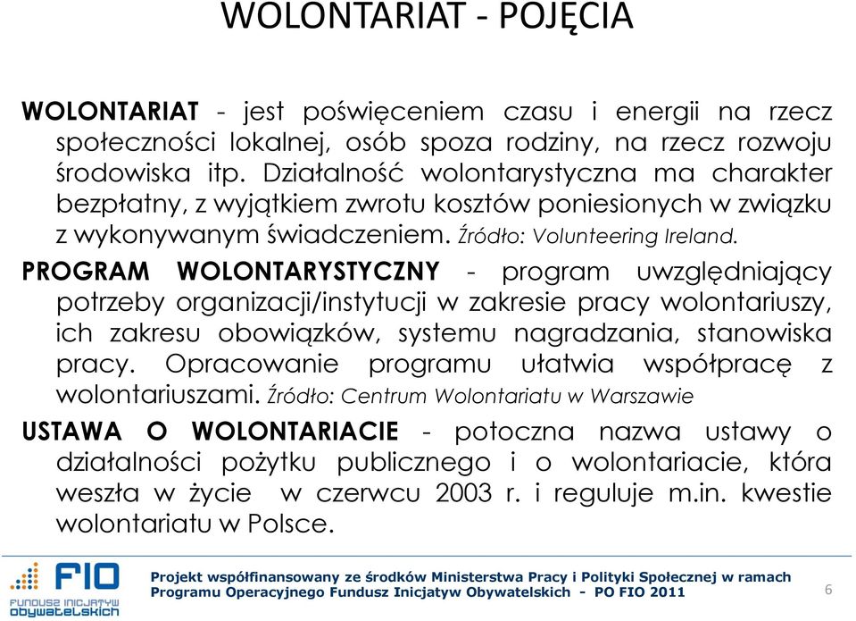 PROGRAM WOLONTARYSTYCZNY - program uwzględniający potrzeby organizacji/instytucji w zakresie pracy wolontariuszy, ich zakresu obowiązków, systemu nagradzania, stanowiska pracy.