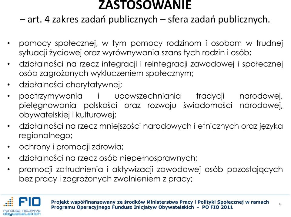 społecznej osób zagrożonych wykluczeniem społecznym; działalności charytatywnej; podtrzymywania i upowszechniania tradycji narodowej, pielęgnowania polskości oraz rozwoju świadomości