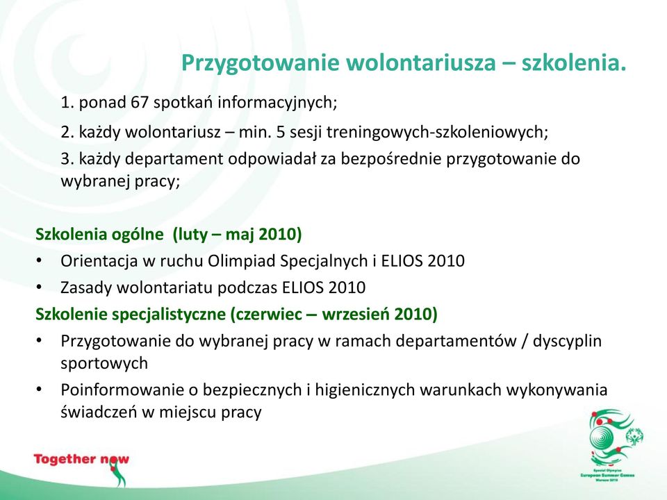 Specjalnych i ELIOS 2010 Zasady wolontariatu podczas ELIOS 2010 Szkolenie specjalistyczne (czerwiec wrzesieo 2010) Przygotowanie do wybranej