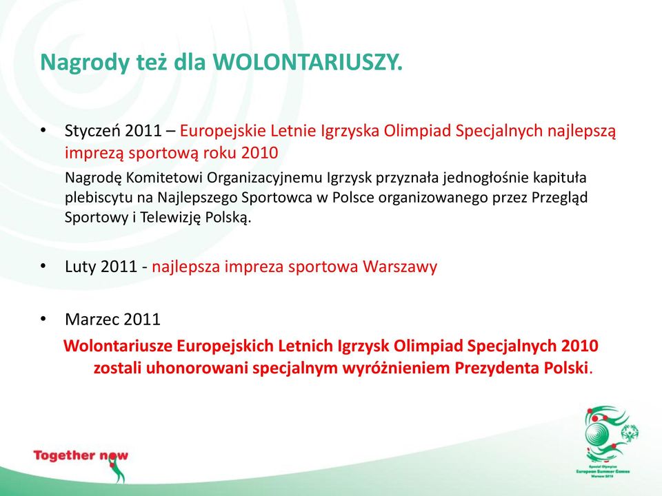 Organizacyjnemu Igrzysk przyznała jednogłośnie kapituła plebiscytu na Najlepszego Sportowca w Polsce organizowanego przez