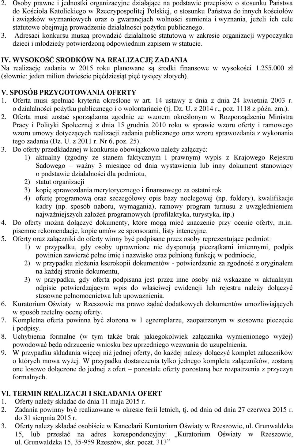 Adresaci konkursu muszą prowadzić działalność statutową w zakresie organizacji wypoczynku dzieci i młodzieży potwierdzoną odpowiednim zapisem w statucie. IV.