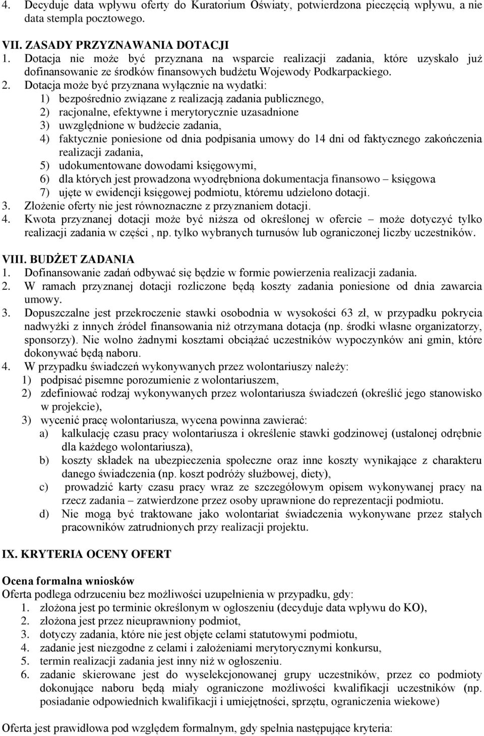Dotacja może być przyznana wyłącznie na wydatki: 1) bezpośrednio związane z realizacją zadania publicznego, 2) racjonalne, efektywne i merytorycznie uzasadnione 3) uwzględnione w budżecie zadania, 4)