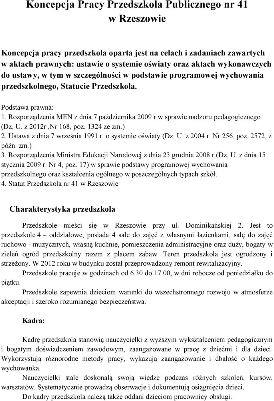 Rozporządzenia MEN z dnia 7 października 2009 r w sprawie nadzoru pedagogicznego (Dz. U. z 2012r,Nr 168, poz. 1324 ze zm.) 2. Ustawa z dnia 7 września 1991 r. o systemie oświaty (Dz. U. z 2004 r.