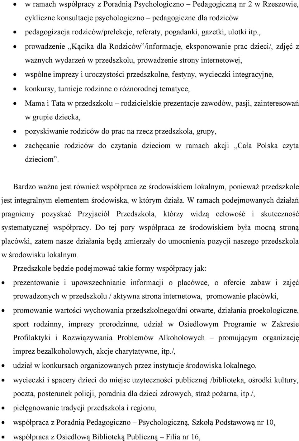 , prowadzenie Kącika dla Rodziców /informacje, eksponowanie prac dzieci/, zdjęć z ważnych wydarzeń w przedszkolu, prowadzenie strony internetowej, wspólne imprezy i uroczystości przedszkolne,