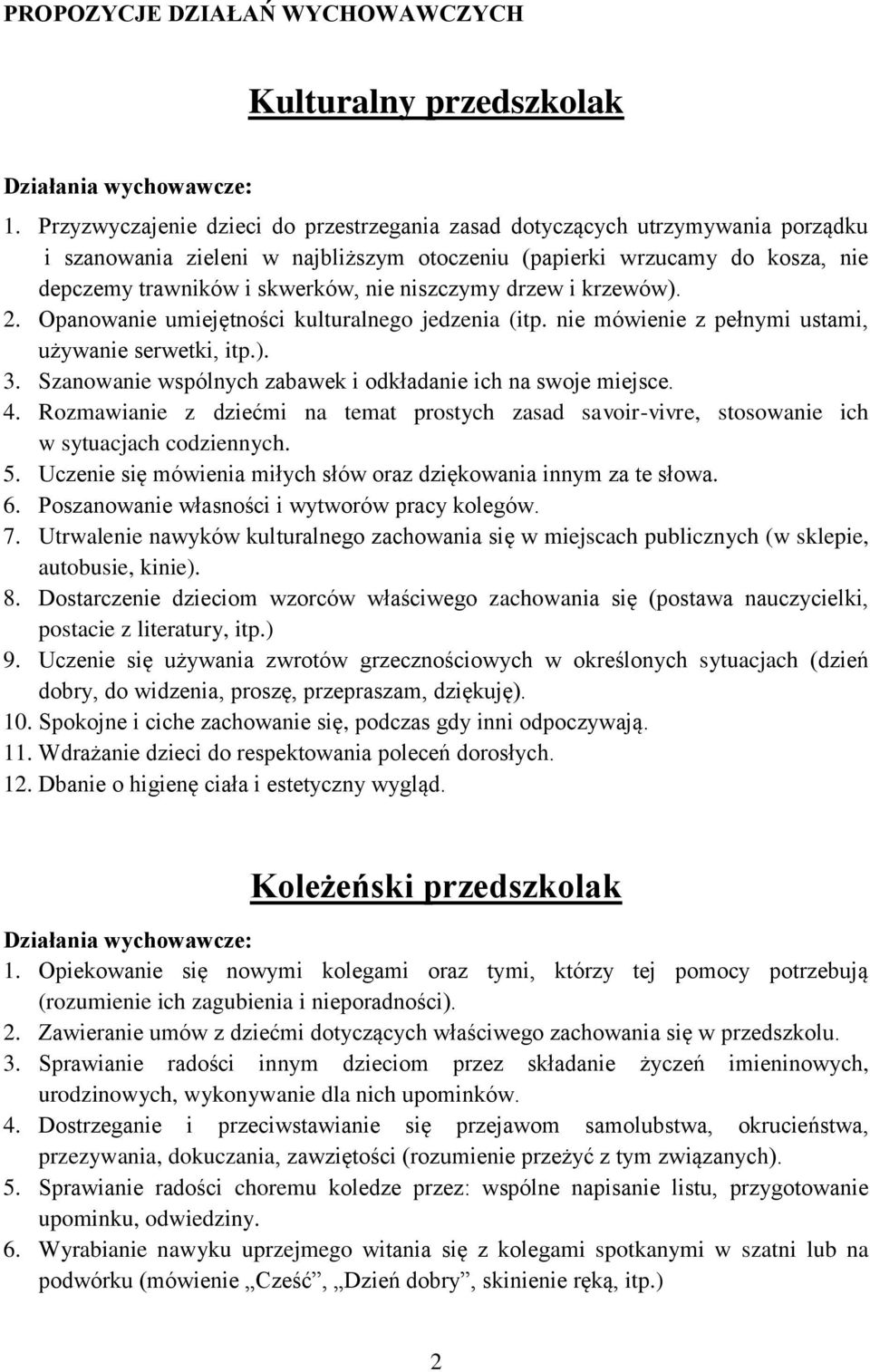 niszczymy drzew i krzewów). 2. Opanowanie umiejętności kulturalnego jedzenia (itp. nie mówienie z pełnymi ustami, używanie serwetki, itp.). 3.