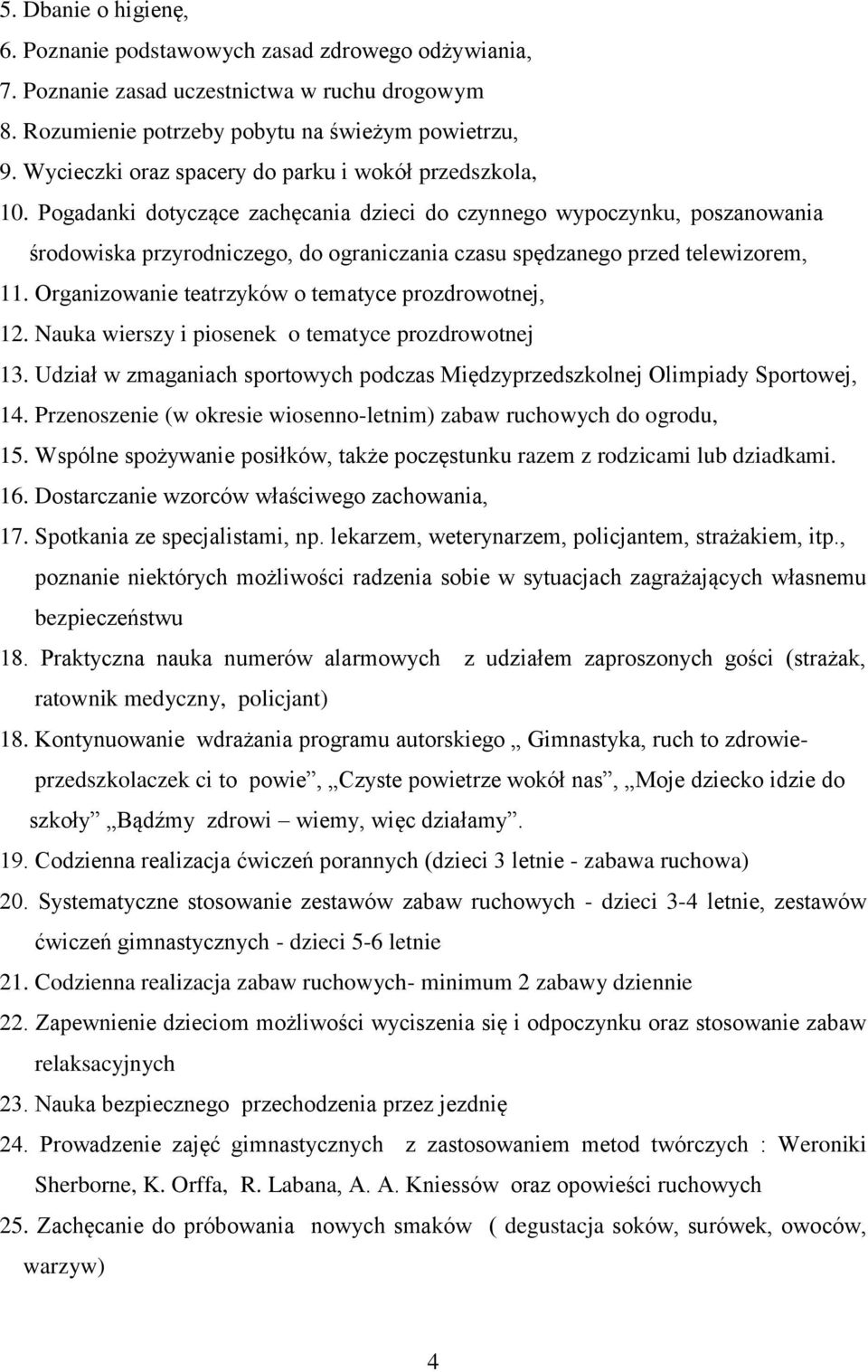 Pogadanki dotyczące zachęcania dzieci do czynnego wypoczynku, poszanowania środowiska przyrodniczego, do ograniczania czasu spędzanego przed telewizorem, 11.