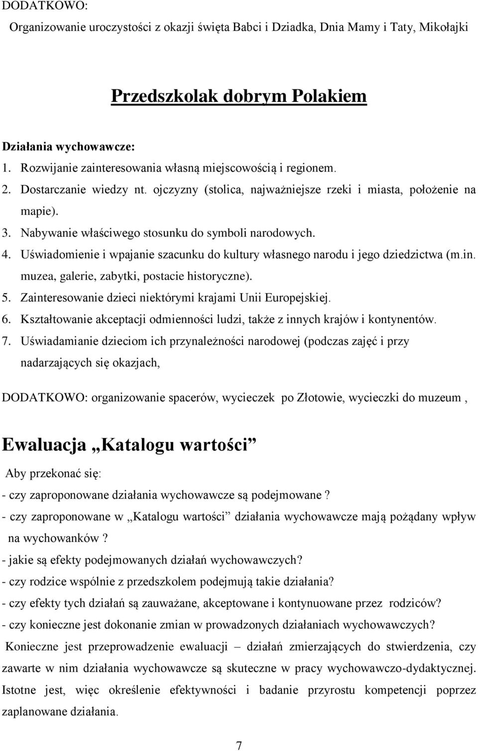 Uświadomienie i wpajanie szacunku do kultury własnego narodu i jego dziedzictwa (m.in. muzea, galerie, zabytki, postacie historyczne). 5. Zainteresowanie dzieci niektórymi krajami Unii Europejskiej.