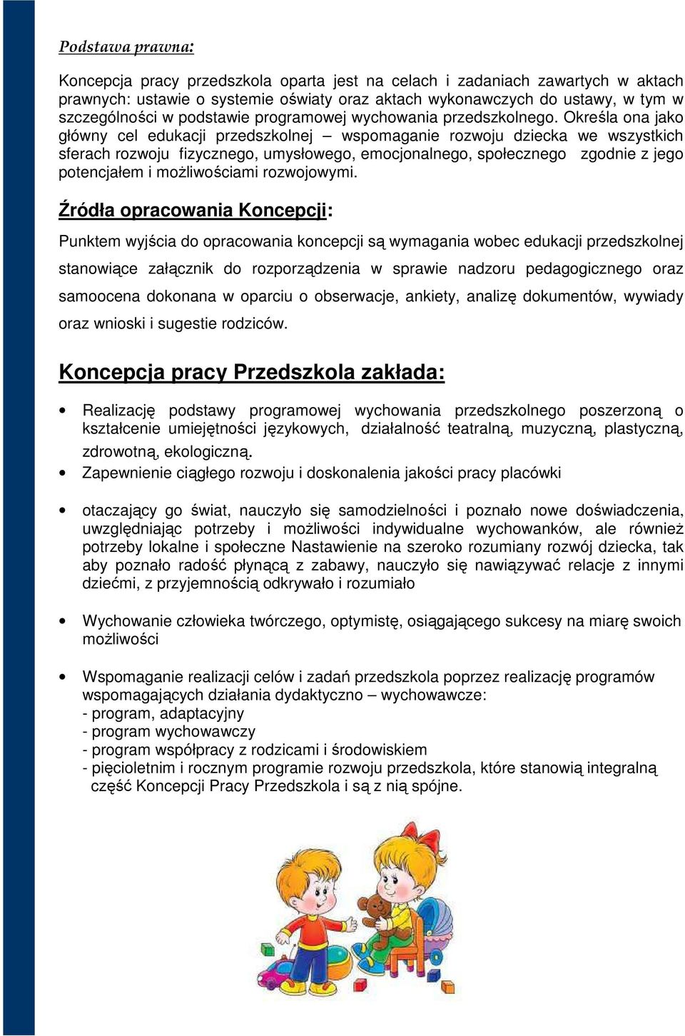 Określa ona jako główny cel edukacji przedszkolnej wspomaganie rozwoju dziecka we wszystkich sferach rozwoju fizycznego, umysłowego, emocjonalnego, społecznego zgodnie z jego potencjałem i