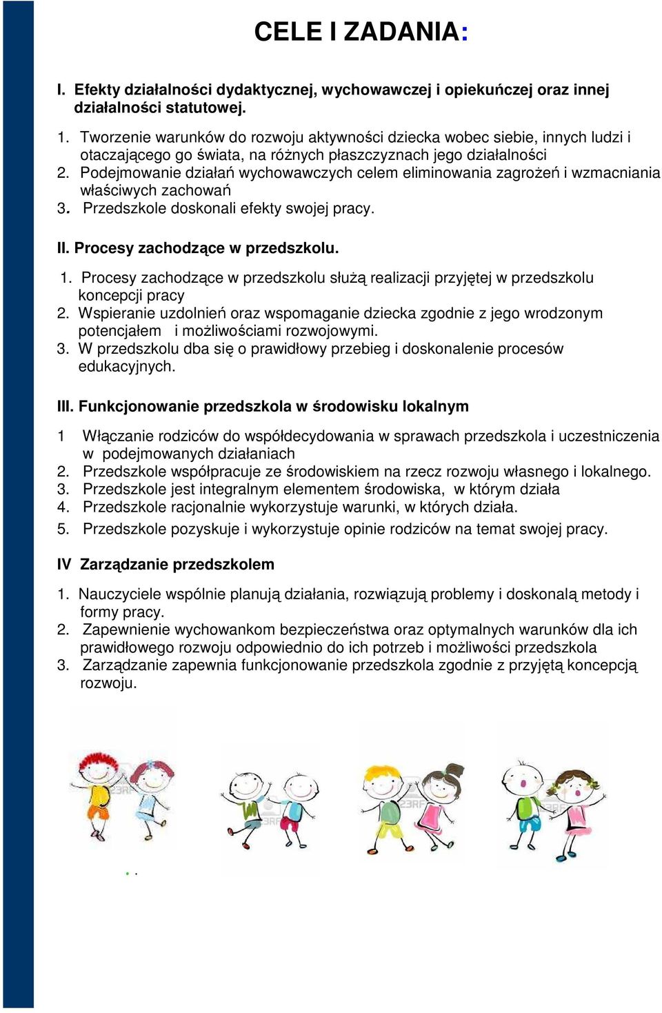 Podejmowanie działań wychowawczych celem eliminowania zagrożeń i wzmacniania właściwych zachowań 3. Przedszkole doskonali efekty swojej pracy. II. Procesy zachodzące w przedszkolu. 1.