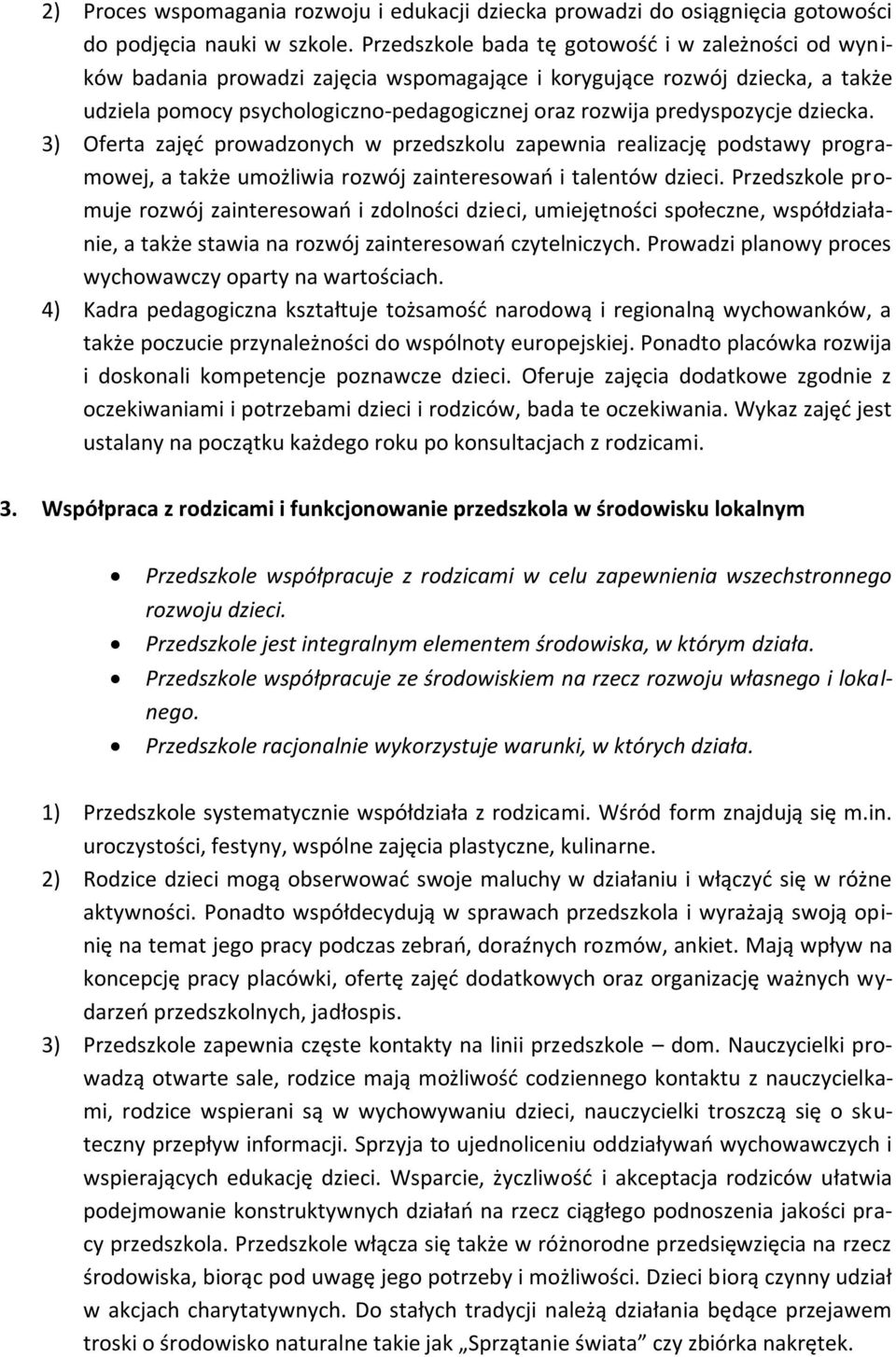 predyspozycje dziecka. 3) Oferta zajęć prowadzonych w przedszkolu zapewnia realizację podstawy programowej, a także umożliwia rozwój zainteresowań i talentów dzieci.