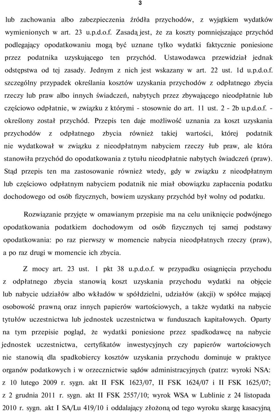 Ustawodawca przewidział jednak odstępstwa od tej zasady. Jednym z nich jest wskazany w art. 22 ust. 1d u.p.d.o.f.