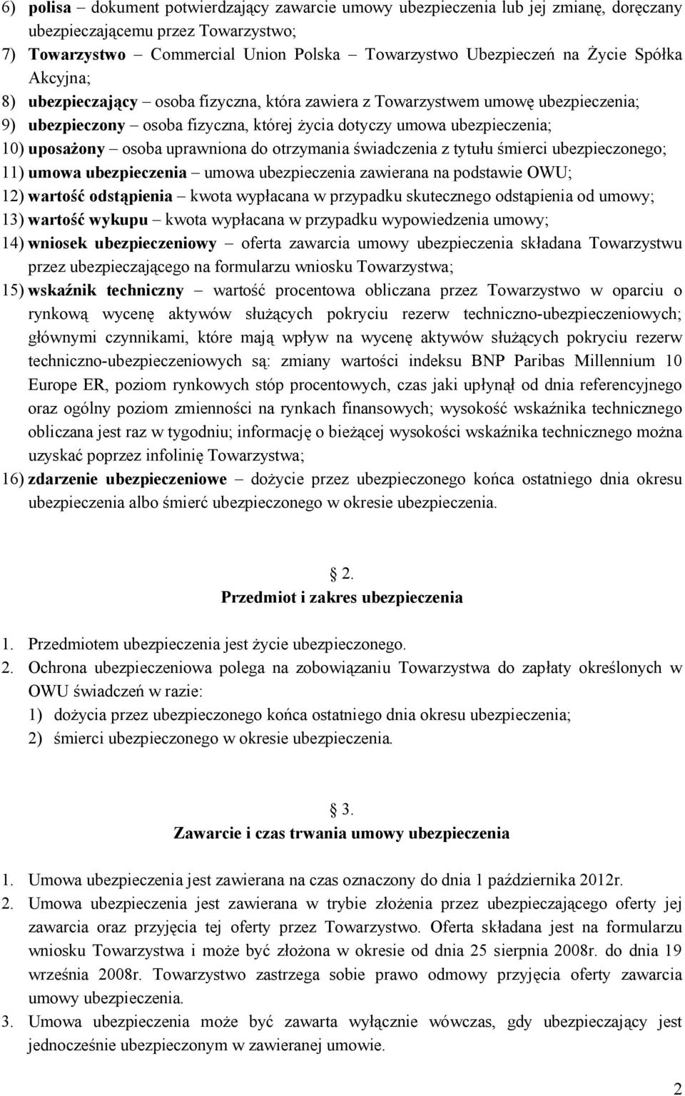 uprawniona do otrzymania świadczenia z tytułu śmierci ubezpieczonego; 11) umowa ubezpieczenia umowa ubezpieczenia zawierana na podstawie OWU; 12) wartość odstąpienia kwota wypłacana w przypadku