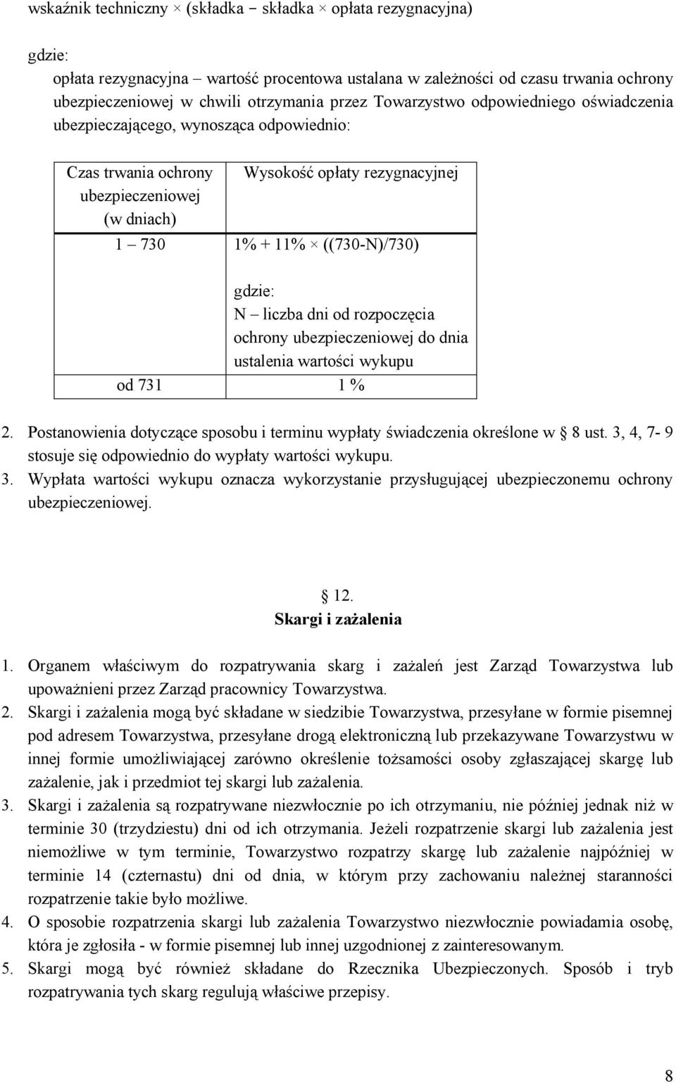 liczba dni od rozpoczęcia ochrony ubezpieczeniowej do dnia ustalenia wartości wykupu od 731 1 % 2. Postanowienia dotyczące sposobu i terminu wypłaty świadczenia określone w 8 ust.