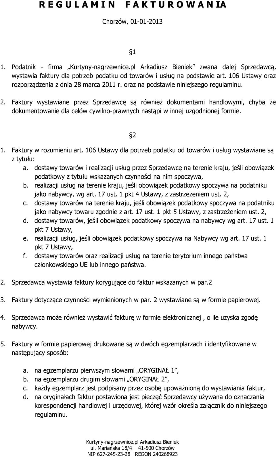 2 1. Faktury w rozumieniu art. 106 Ustawy dla potrzeb podatku od towarów i usług wystawiane są z tytułu: a.