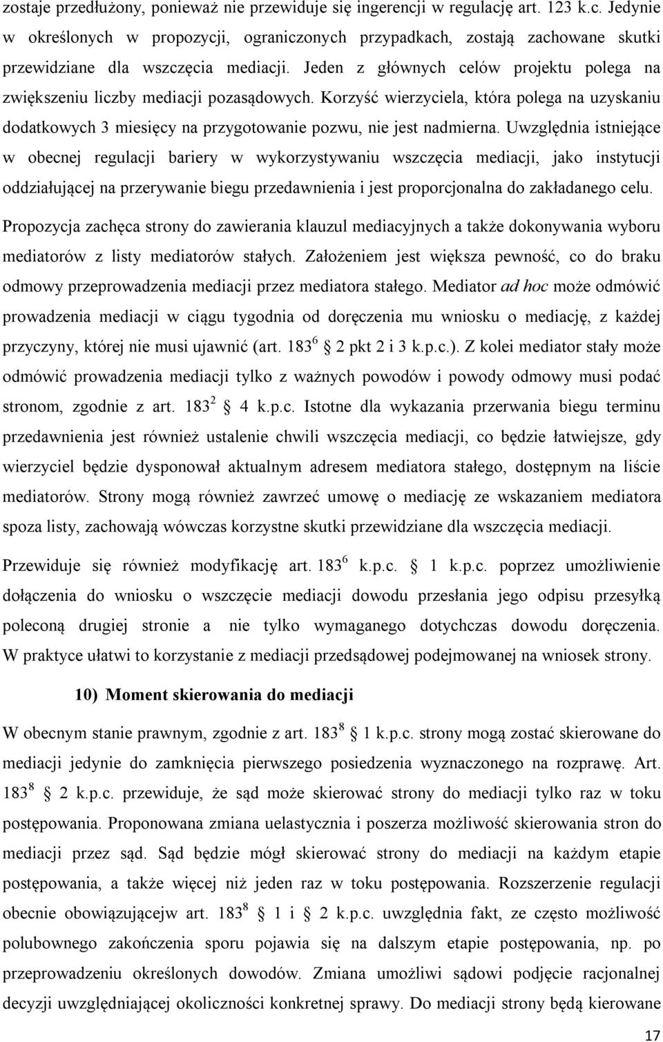 Uwzględnia istniejące w obecnej regulacji bariery w wykorzystywaniu wszczęcia mediacji, jako instytucji oddziałującej na przerywanie biegu przedawnienia i jest proporcjonalna do zakładanego celu.