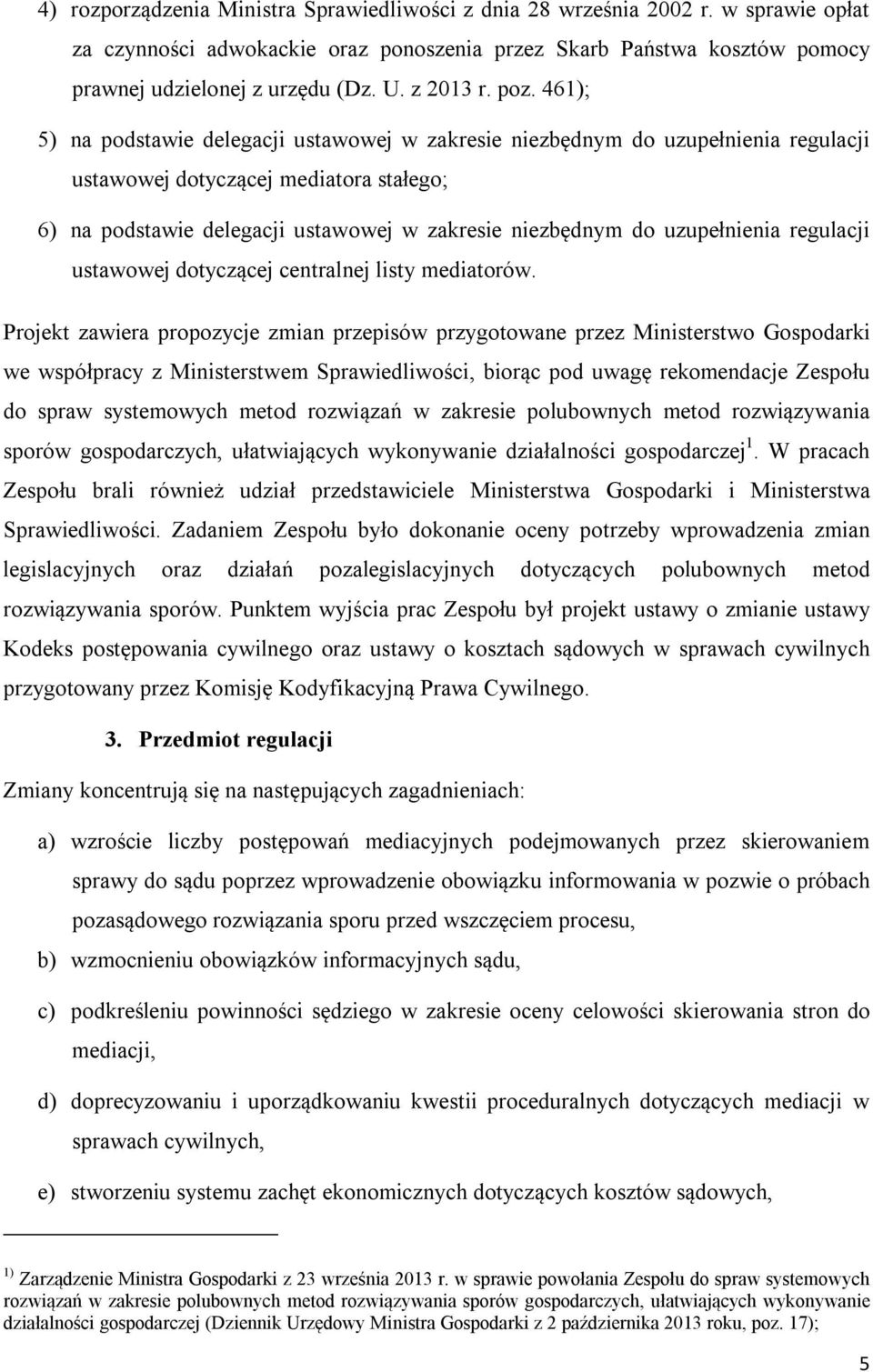 461); 5) na podstawie delegacji ustawowej w zakresie niezbędnym do uzupełnienia regulacji ustawowej dotyczącej mediatora stałego; 6) na podstawie delegacji ustawowej w zakresie niezbędnym do