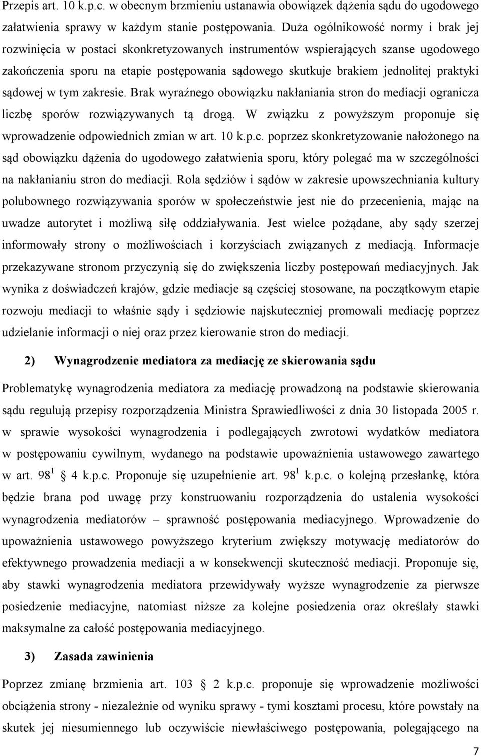 praktyki sądowej w tym zakresie. Brak wyraźnego obowiązku nakłaniania stron do mediacji ogranicza liczbę sporów rozwiązywanych tą drogą.