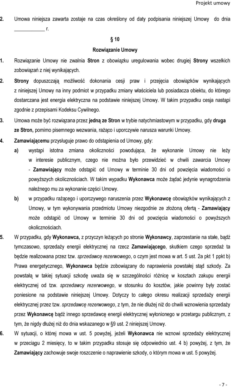 Strony dopuszczają możliwość dokonania cesji praw i przejęcia obowiązków wynikających z niniejszej Umowy na inny podmiot w przypadku zmiany właściciela lub posiadacza obiektu, do którego dostarczana