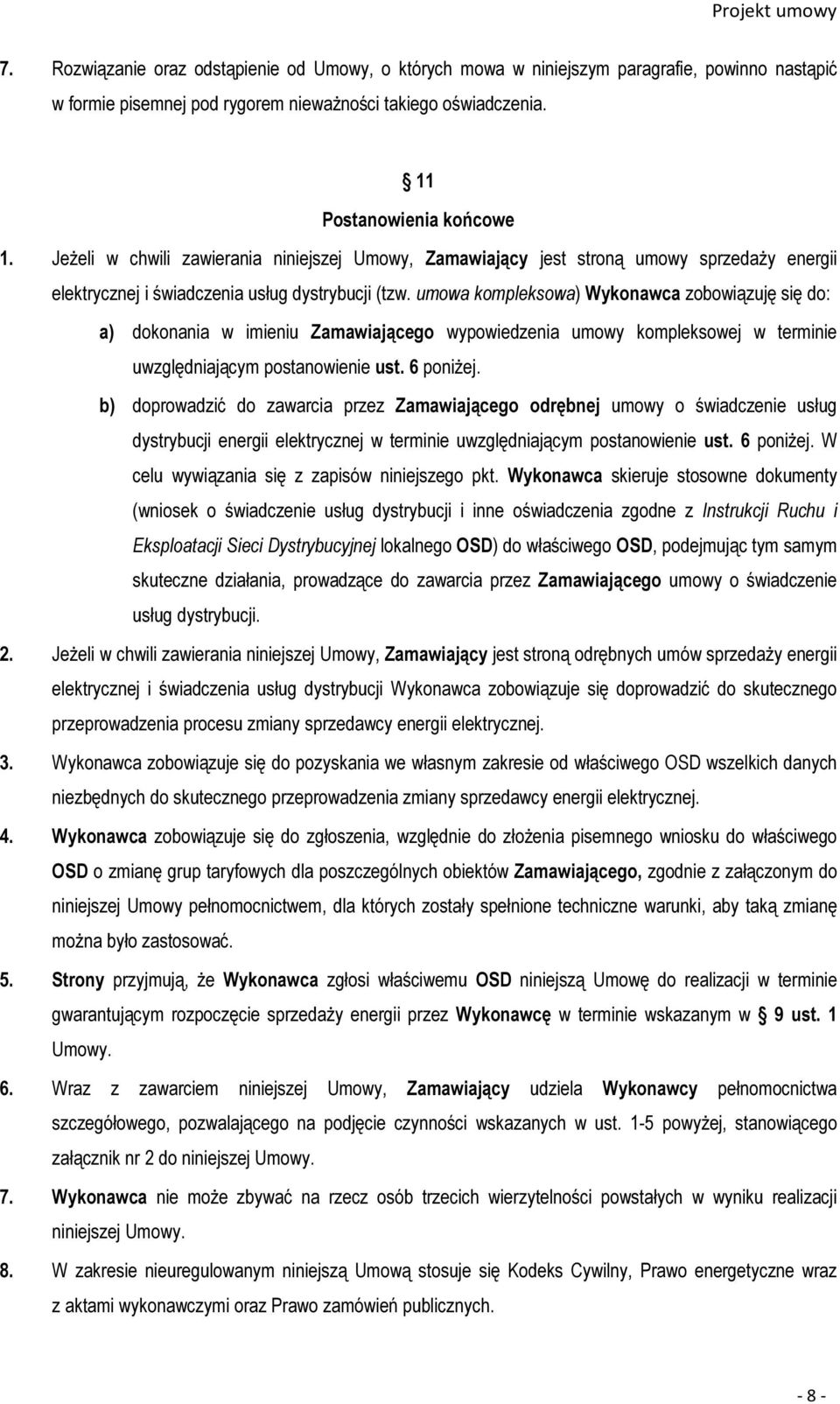 umowa kompleksowa) Wykonawca zobowiązuję się do: a) dokonania w imieniu Zamawiającego wypowiedzenia umowy kompleksowej w terminie uwzględniającym postanowienie ust. 6 poniżej.