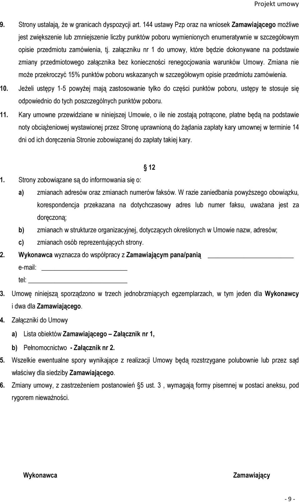 załączniku nr 1 do umowy, które będzie dokonywane na podstawie zmiany przedmiotowego załącznika bez konieczności renegocjowania warunków Umowy.