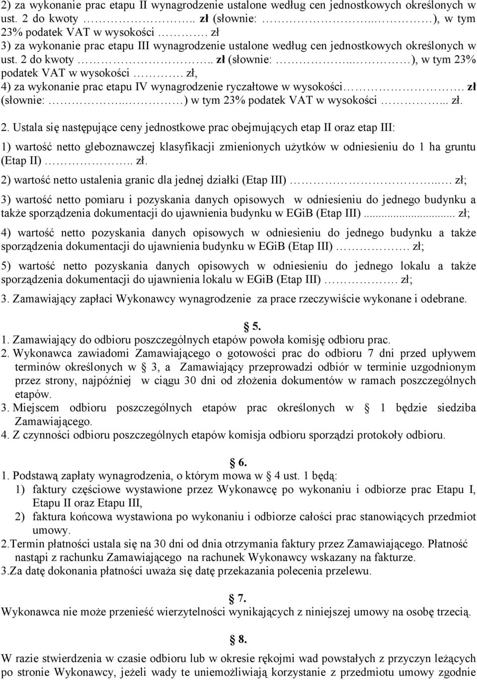 zł, 4) za wykonanie prac etapu IV wynagrodzenie ryczałtowe w wysokości. zł (słownie:.. ) w tym 23