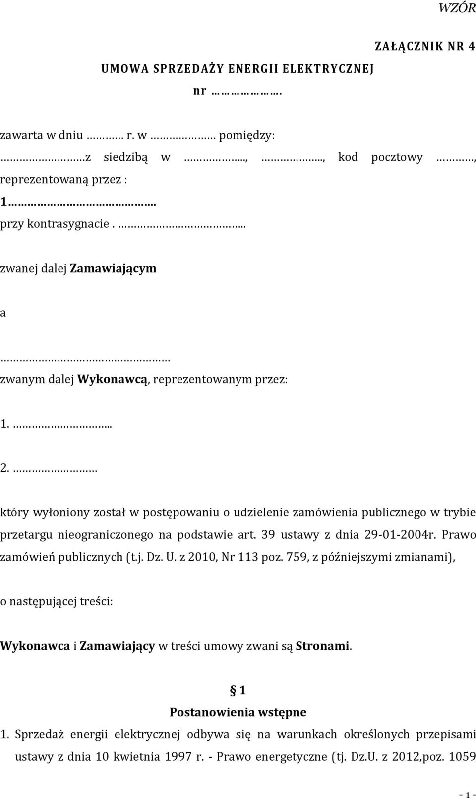 który wyłoniony został w postępowaniu o udzielenie zamówienia publicznego w trybie przetargu nieograniczonego na podstawie art. 39 ustawy z dnia 29-01-2004r. Prawo zamówień publicznych (t.j.