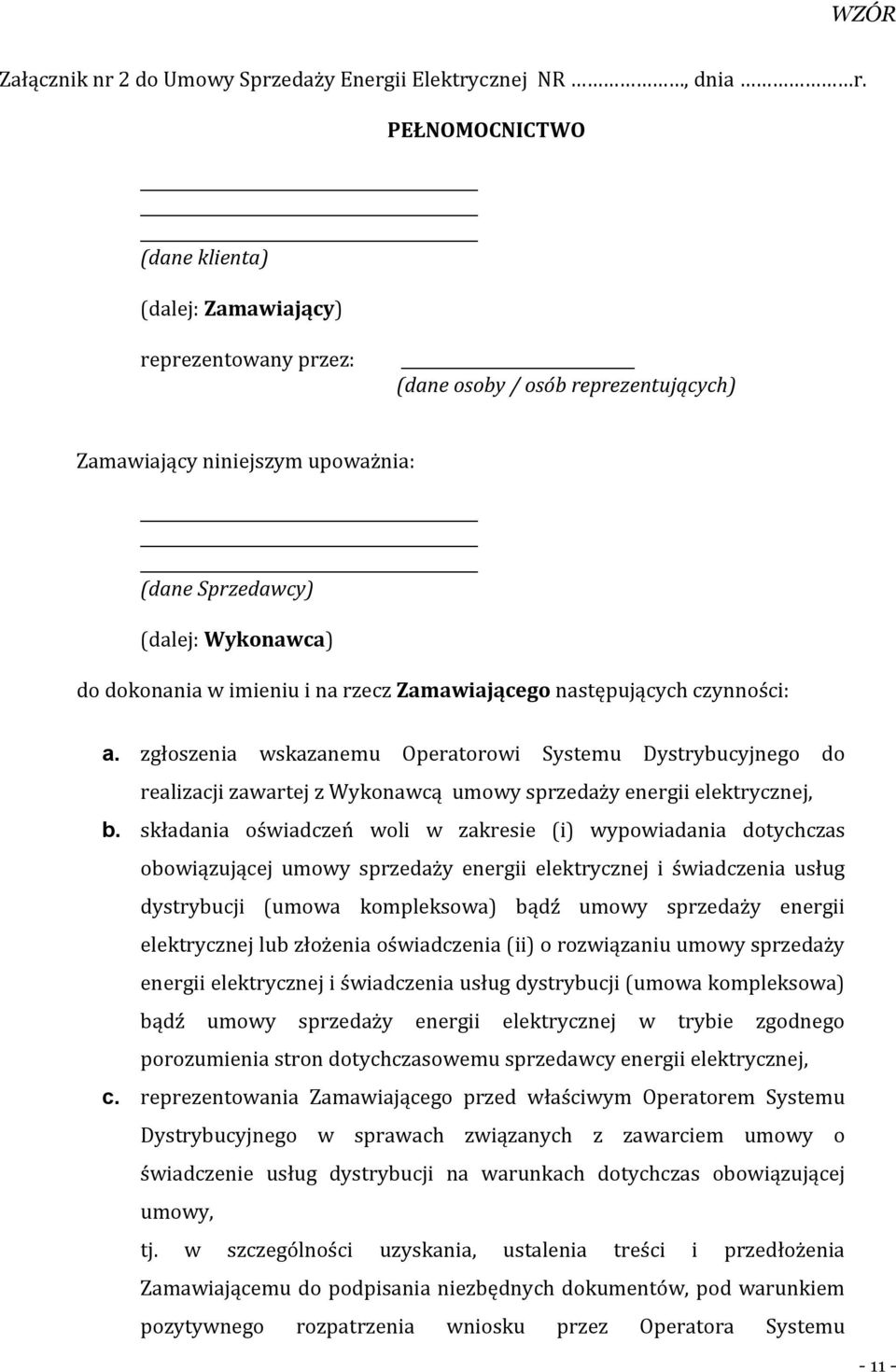 imieniu i na rzecz Zamawiającego następujących czynności: a. zgłoszenia wskazanemu Operatorowi Systemu Dystrybucyjnego do realizacji zawartej z Wykonawcą umowy sprzedaży energii elektrycznej, b.