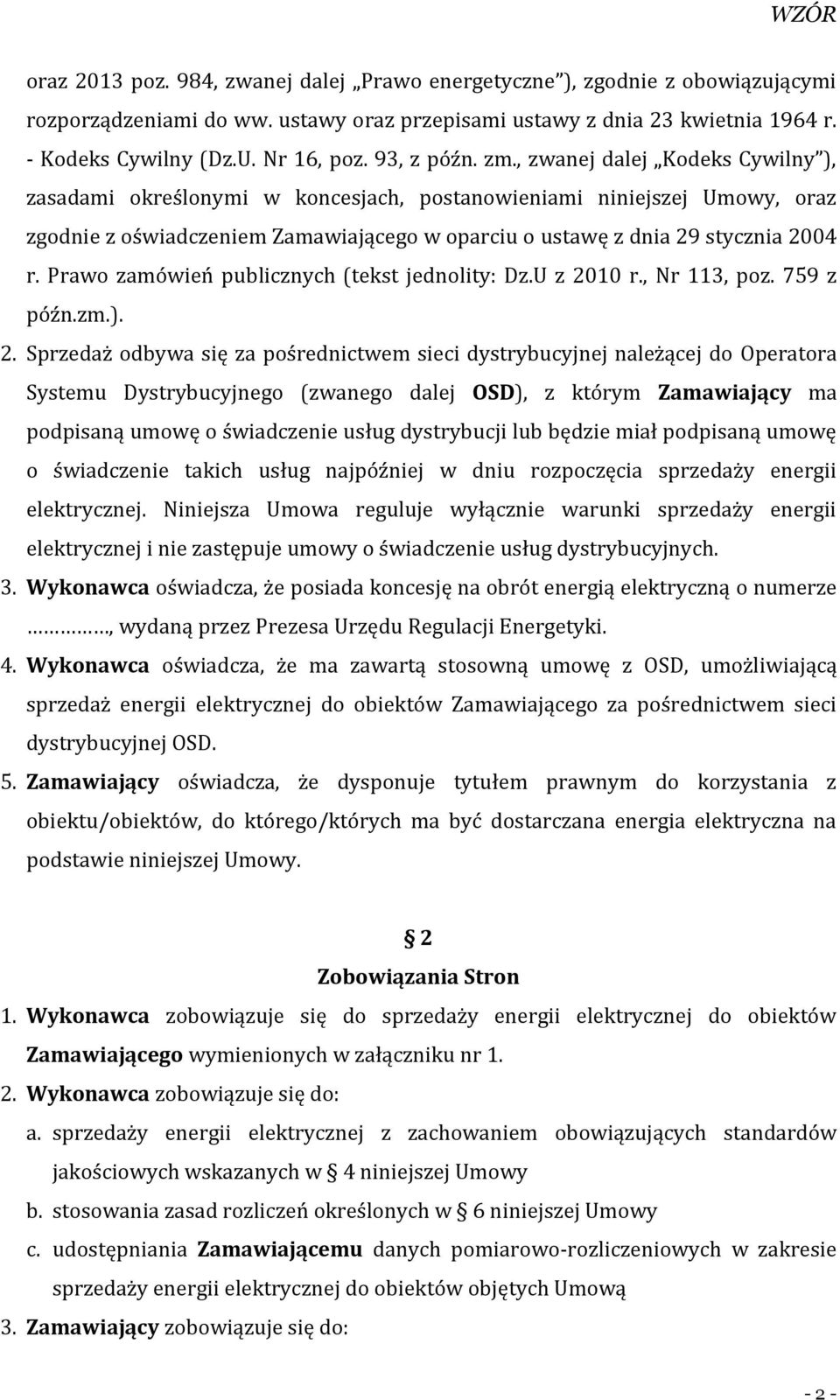 , zwanej dalej Kodeks Cywilny ), zasadami określonymi w koncesjach, postanowieniami niniejszej Umowy, oraz zgodnie z oświadczeniem Zamawiającego w oparciu o ustawę z dnia 29 stycznia 2004 r.