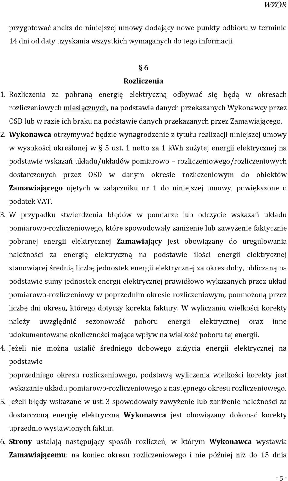 przekazanych przez Zamawiającego. 2. Wykonawca otrzymywać będzie wynagrodzenie z tytułu realizacji niniejszej umowy w wysokości określonej w 5 ust.